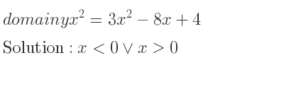 The domain of yx^2=3x^2-8x+4 is x<0\lor x>0